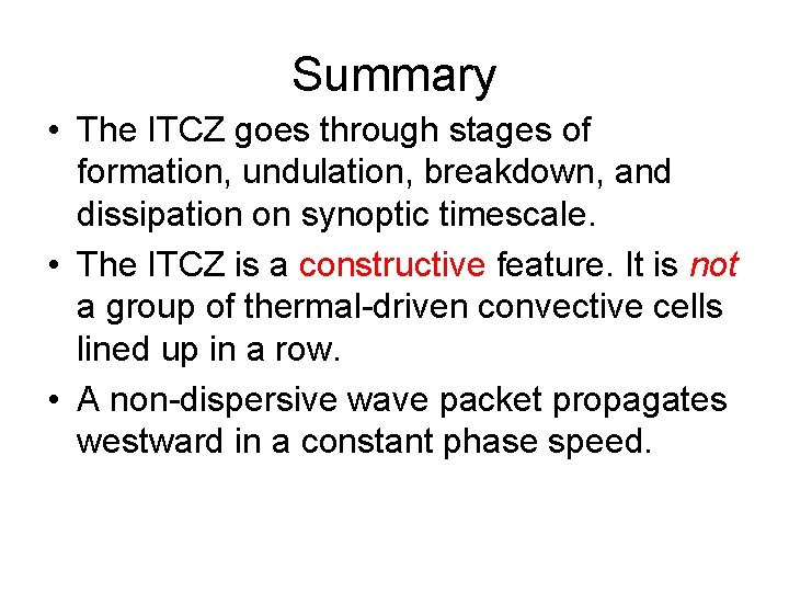Summary • The ITCZ goes through stages of formation, undulation, breakdown, and dissipation on