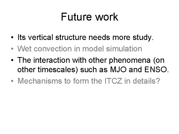 Future work • Its vertical structure needs more study. • Wet convection in model