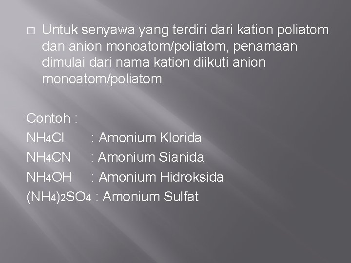 � Untuk senyawa yang terdiri dari kation poliatom dan anion monoatom/poliatom, penamaan dimulai dari