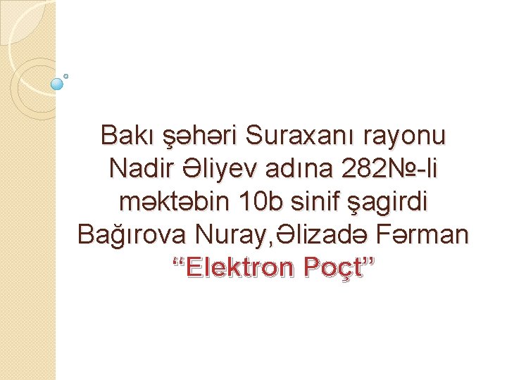 Bakı şəhəri Suraxanı rayonu Nadir Əliyev adına 282№-li məktəbin 10 b sinif şagirdi Bağırova