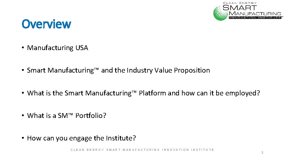 Overview • Manufacturing USA • Smart Manufacturing™ and the Industry Value Proposition • What