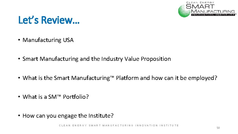 Let’s Review… • Manufacturing USA • Smart Manufacturing and the Industry Value Proposition •