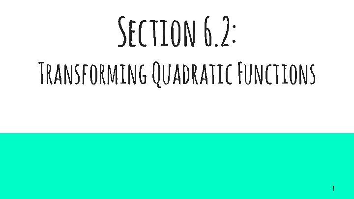 Section 6. 2: Transforming Quadratic Functions 1 