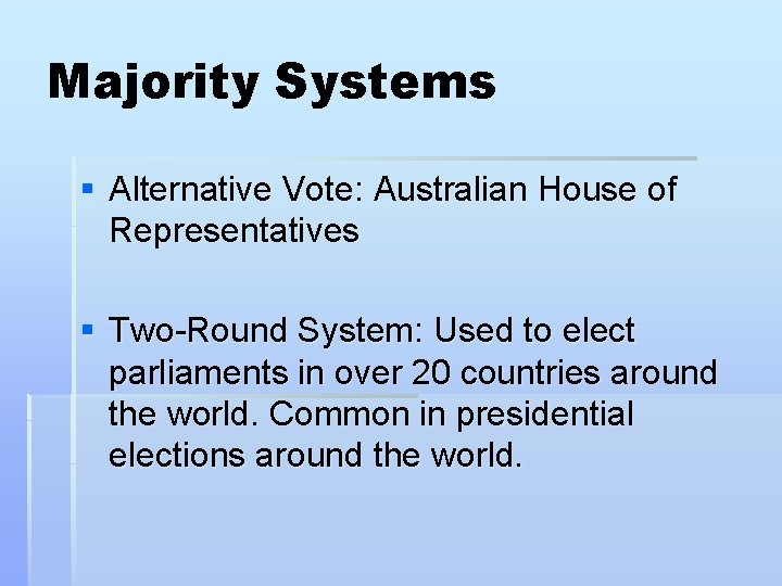 Majority Systems § Alternative Vote: Australian House of Representatives § Two-Round System: Used to