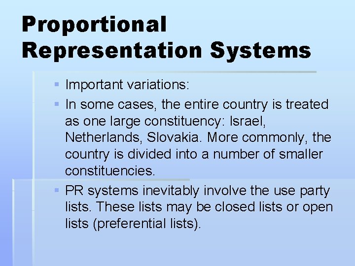 Proportional Representation Systems § Important variations: § In some cases, the entire country is