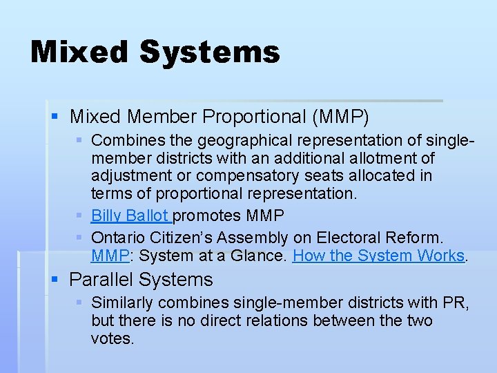 Mixed Systems § Mixed Member Proportional (MMP) § Combines the geographical representation of singlemember