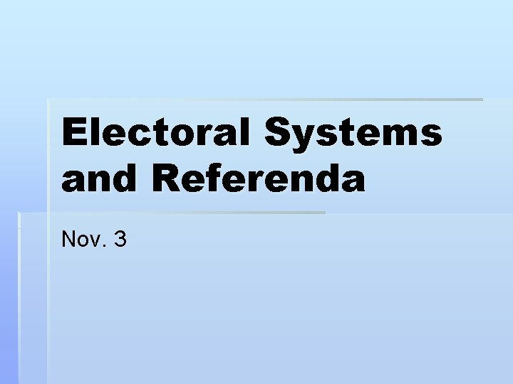 Electoral Systems and Referenda Nov. 3 