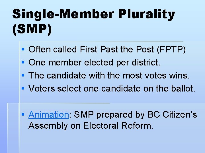 Single-Member Plurality (SMP) § § Often called First Past the Post (FPTP) One member