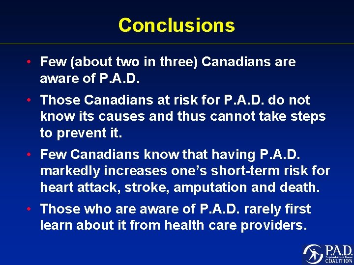 Conclusions • Few (about two in three) Canadians are aware of P. A. D.