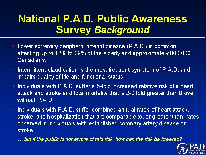 National P. A. D. Public Awareness Survey Background • Lower extremity peripheral arterial disease