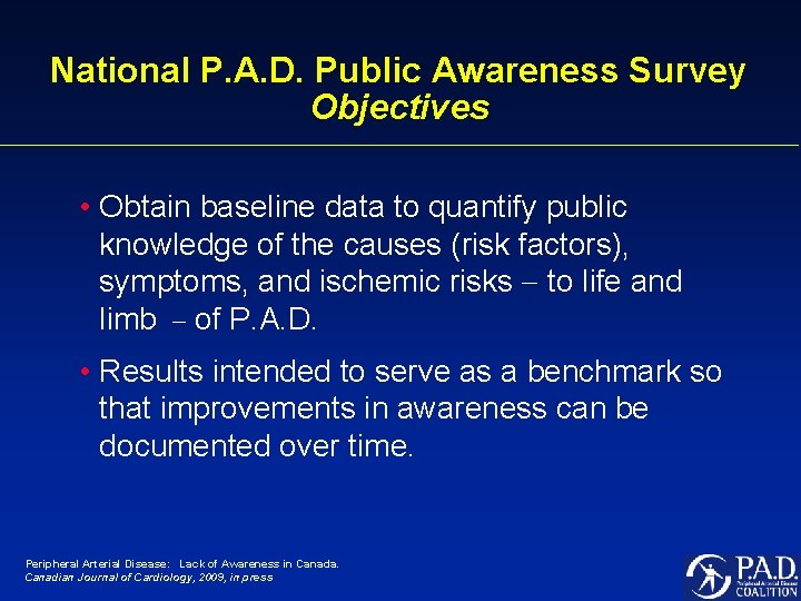 National P. A. D. Public Awareness Survey Objectives • Obtain baseline data to quantify