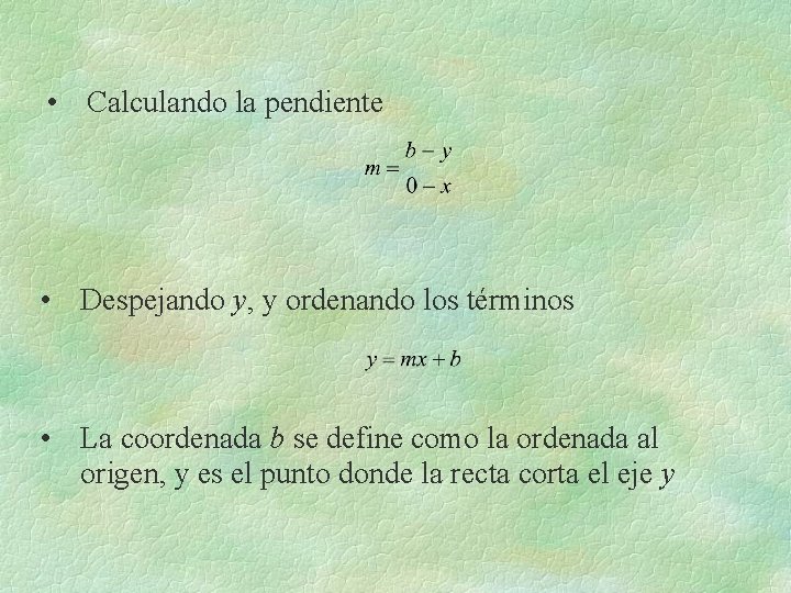 • Calculando la pendiente • Despejando y, y ordenando los términos • La • Calculando la pendiente • Despejando y, y ordenando los términos • La