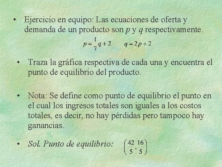 • Ejercicio en equipo: Las ecuaciones de oferta y demanda de un producto • Ejercicio en equipo: Las ecuaciones de oferta y demanda de un producto