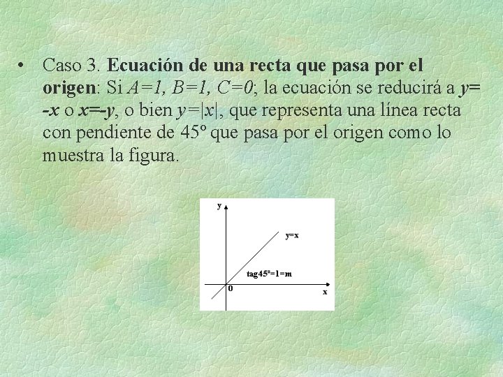 • Caso 3. Ecuación de una recta que pasa por el origen: Si • Caso 3. Ecuación de una recta que pasa por el origen: Si