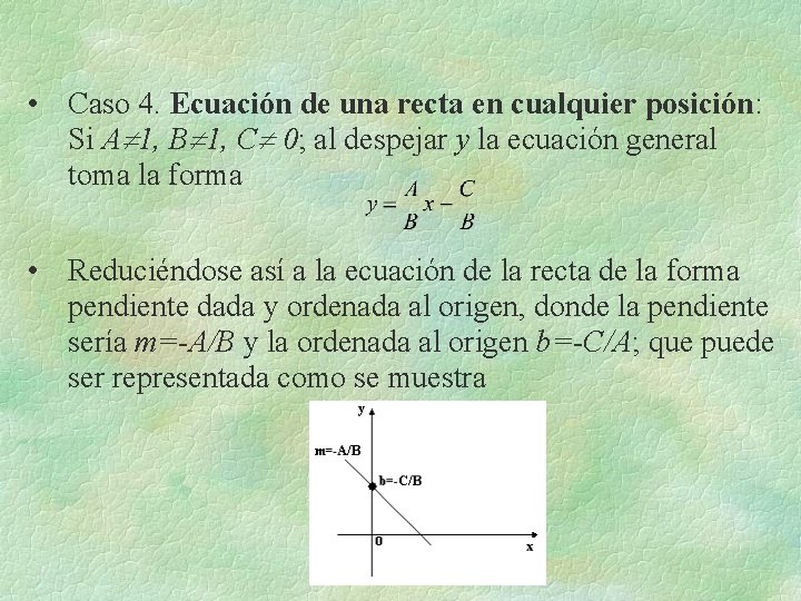 • Caso 4. Ecuación de una recta en cualquier posición: Si A 1, • Caso 4. Ecuación de una recta en cualquier posición: Si A 1,