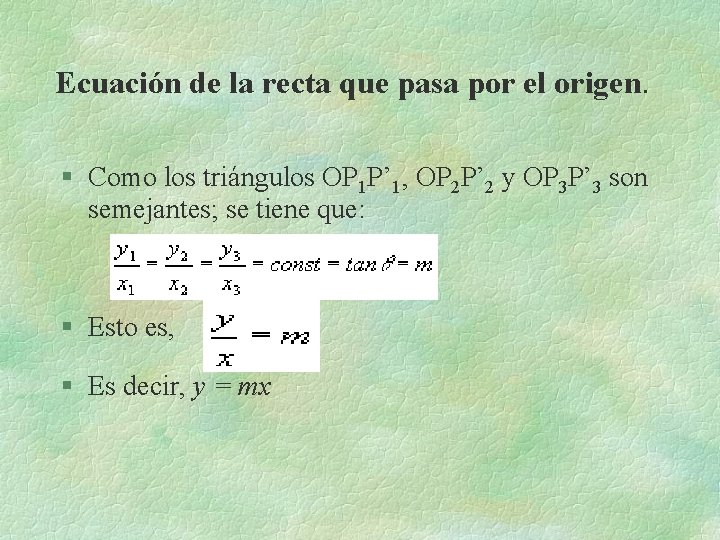 Ecuación de la recta que pasa por el origen. § Como los triángulos OP Ecuación de la recta que pasa por el origen. § Como los triángulos OP