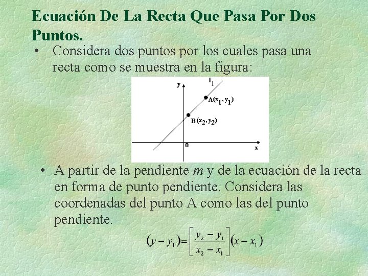 Ecuación De La Recta Que Pasa Por Dos Puntos. • Considera dos puntos por Ecuación De La Recta Que Pasa Por Dos Puntos. • Considera dos puntos por