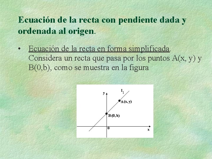 Ecuación de la recta con pendiente dada y ordenada al origen. • Ecuación de Ecuación de la recta con pendiente dada y ordenada al origen. • Ecuación de