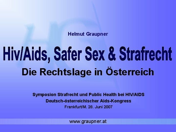 Helmut Graupner Die Rechtslage in Österreich Symposion Strafrecht und Public Health bei HIV/AIDS Deutsch-österreichischer