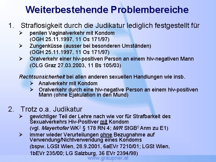 Weiterbestehende Problembereiche 1. Straflosigkeit durch die Judikatur lediglich festgestellt für Ø Ø Ø penilen