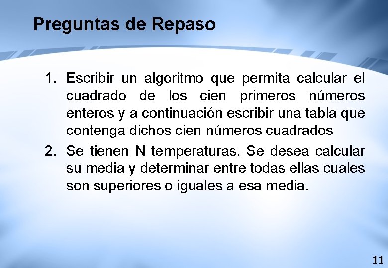 Preguntas de Repaso 1. Escribir un algoritmo que permita calcular el cuadrado de los