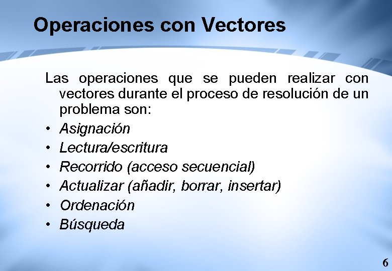Operaciones con Vectores Las operaciones que se pueden realizar con vectores durante el proceso