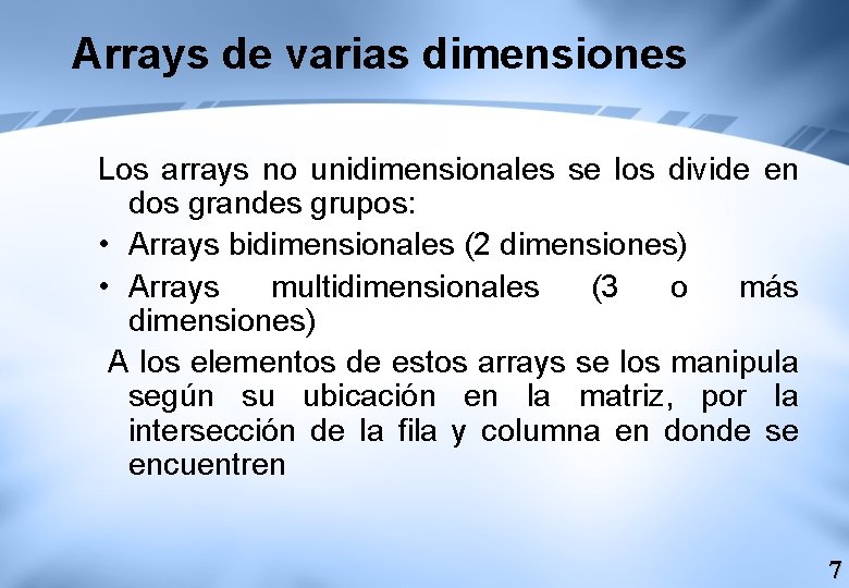 Arrays de varias dimensiones Los arrays no unidimensionales se los divide en dos grandes