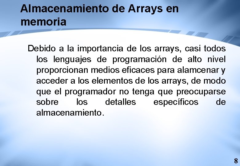 Almacenamiento de Arrays en memoria Debido a la importancia de los arrays, casi todos