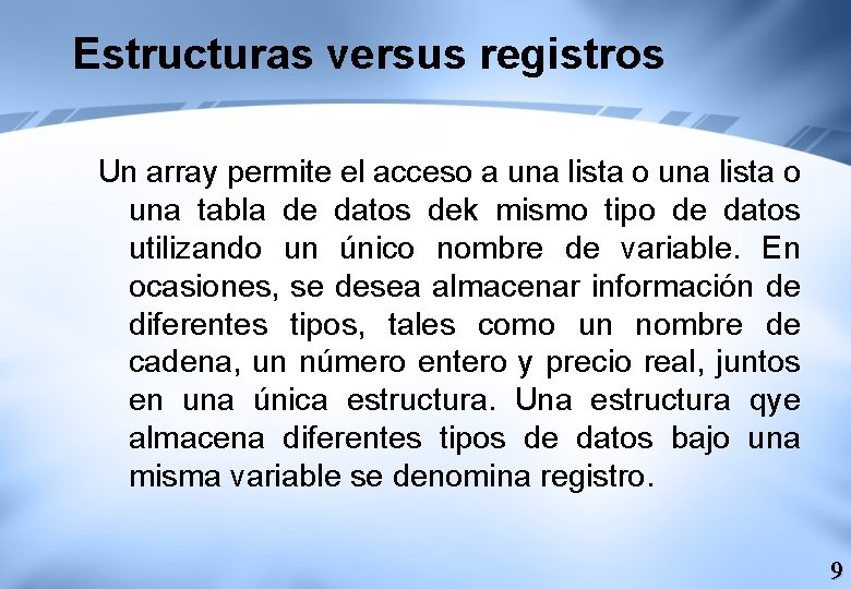 Estructuras versus registros Un array permite el acceso a una lista o una tabla