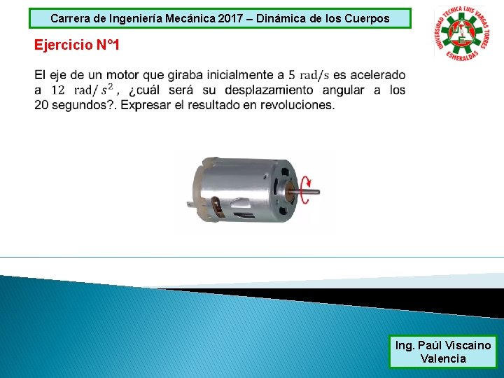 Carrera de Ingeniería Mecánica 2017 – Dinámica de los Cuerpos Ejercicio N° 1 Ing.