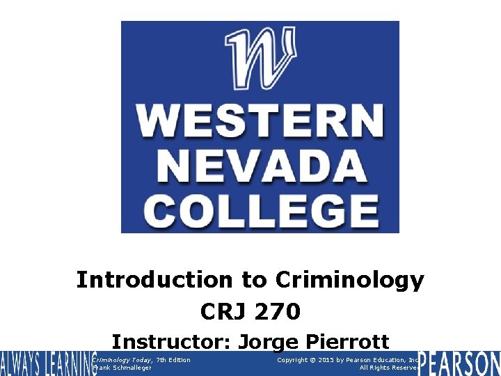 Introduction to Criminology CRJ 270 Instructor: Jorge Pierrott Criminology Today, 7 th Edition Frank