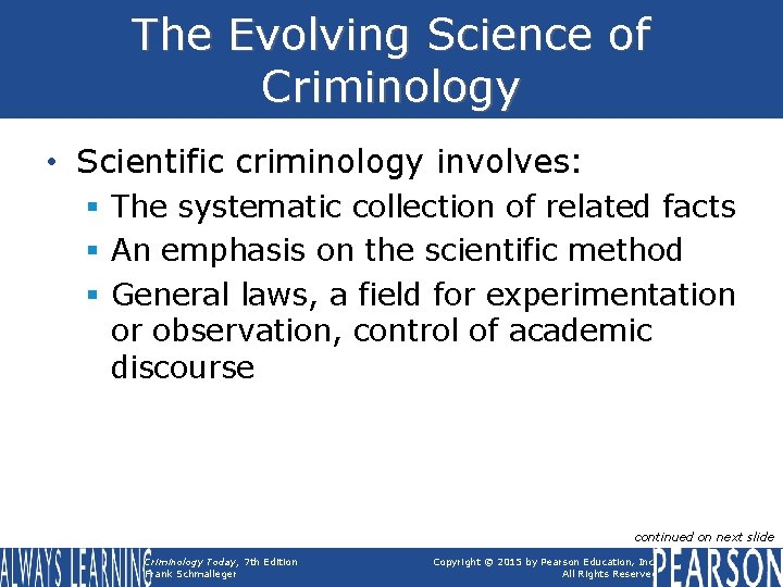 The Evolving Science of Criminology • Scientific criminology involves: § The systematic collection of
