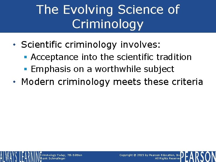 The Evolving Science of Criminology • Scientific criminology involves: § Acceptance into the scientific