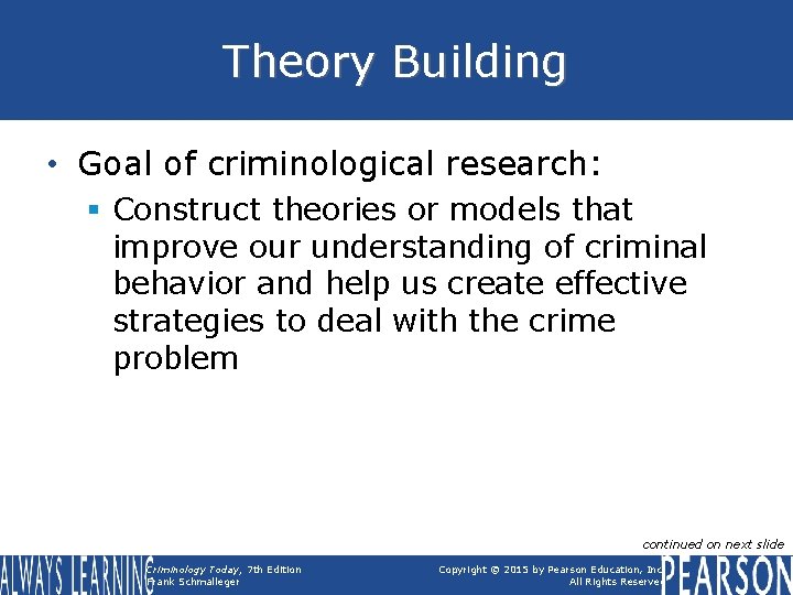 Theory Building • Goal of criminological research: § Construct theories or models that improve
