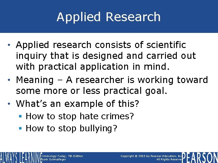Applied Research • Applied research consists of scientific inquiry that is designed and carried