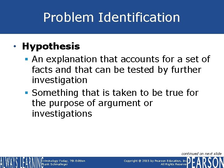 Problem Identification • Hypothesis § An explanation that accounts for a set of facts
