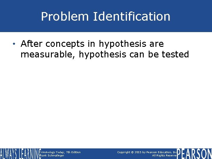 Problem Identification • After concepts in hypothesis are measurable, hypothesis can be tested Criminology