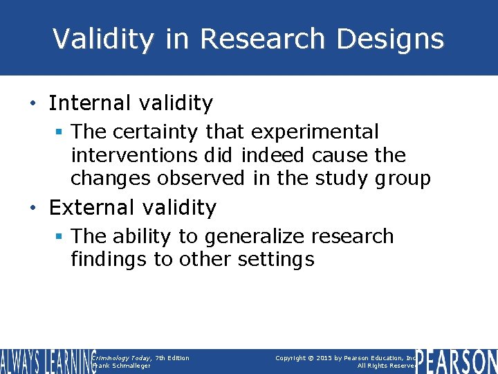 Validity in Research Designs • Internal validity § The certainty that experimental interventions did