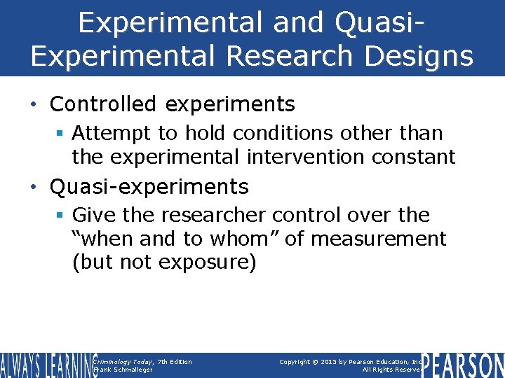 Experimental and Quasi. Experimental Research Designs • Controlled experiments § Attempt to hold conditions
