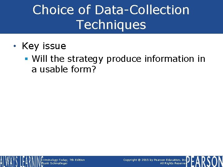 Choice of Data-Collection Techniques • Key issue § Will the strategy produce information in