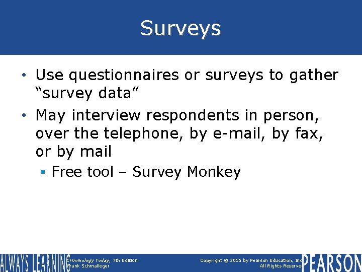 Surveys • Use questionnaires or surveys to gather “survey data” • May interview respondents