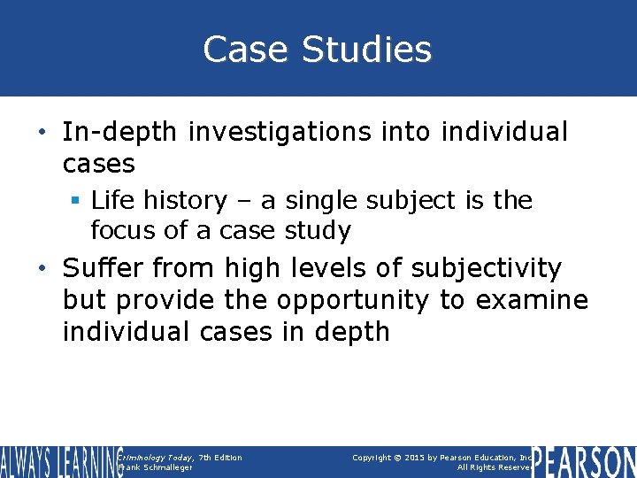 Case Studies • In-depth investigations into individual cases § Life history – a single