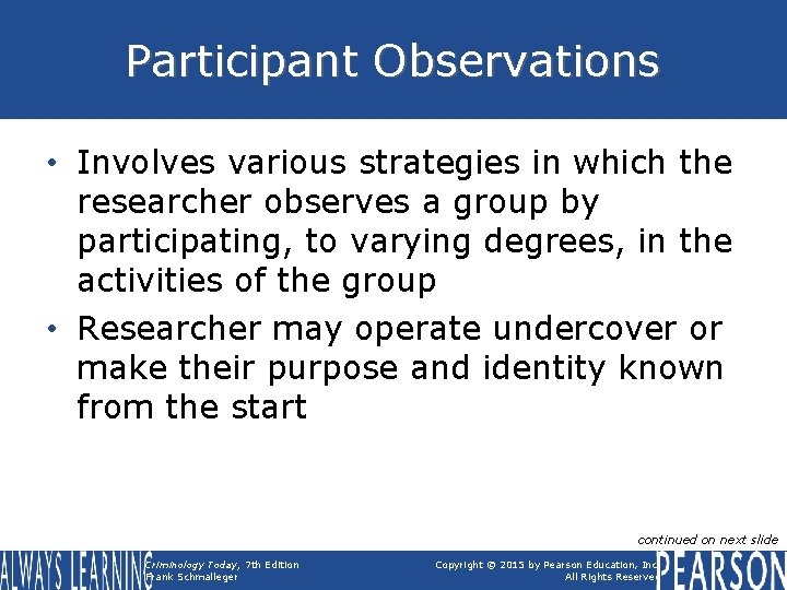 Participant Observations • Involves various strategies in which the researcher observes a group by