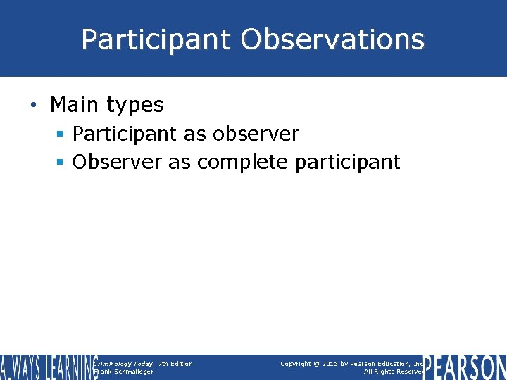 Participant Observations • Main types § Participant as observer § Observer as complete participant