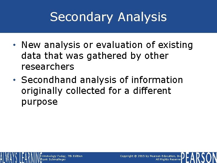 Secondary Analysis • New analysis or evaluation of existing data that was gathered by