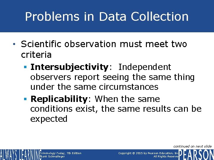 Problems in Data Collection • Scientific observation must meet two criteria § Intersubjectivity: Independent