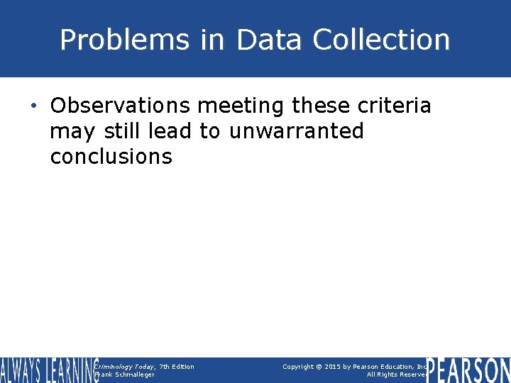 Problems in Data Collection • Observations meeting these criteria may still lead to unwarranted