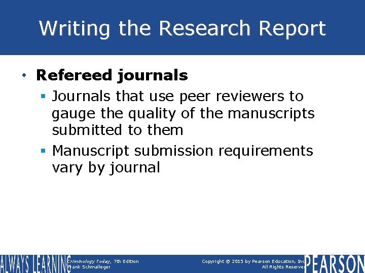 Writing the Research Report • Refereed journals § Journals that use peer reviewers to