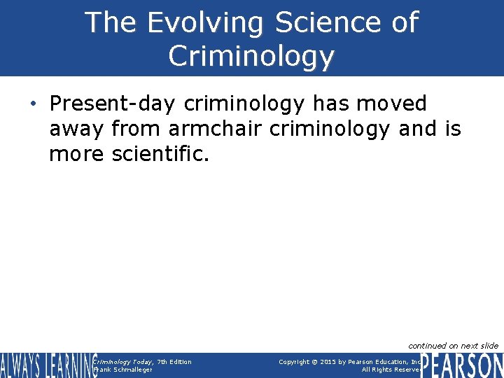 The Evolving Science of Criminology • Present-day criminology has moved away from armchair criminology