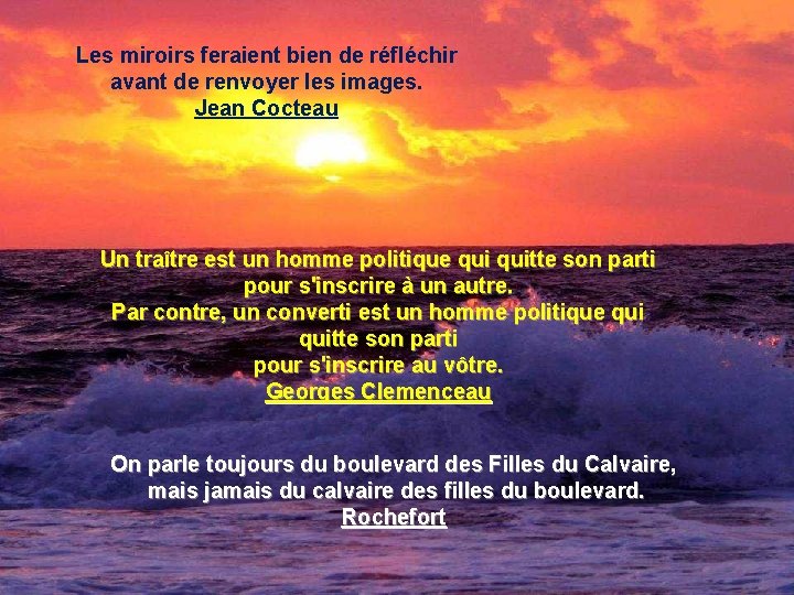 Les miroirs feraient bien de réfléchir avant de renvoyer les images. Jean Cocteau Un Les miroirs feraient bien de réfléchir avant de renvoyer les images. Jean Cocteau Un
